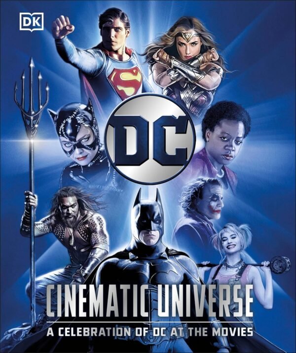 DC Cinematic Universe – The Definitive Visual Guide to the Heroes, Villains, and Worlds of DC | DK Publishing