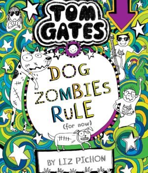 Tom Gates: Dog Zombies Rule – A Hilarious and Creative Adventure by Liz Pichon | Scholastic