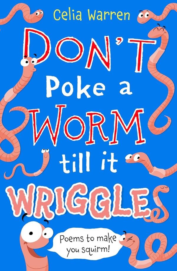 Don't Poke a Worm Till It Wriggles by Celia Warren – A Witty and Wonder-Filled Poetry Collection for Young Readers | Bloomsbury