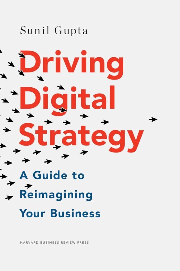 Driving Digital Strategy by Sunil Gupta – A Strategic Guide to Thriving in the Digital Age | Harvard Business Review Press