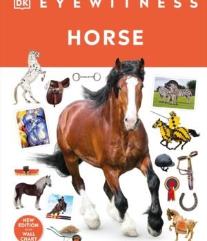 Eyewitness – Horse – A Stunning Visual Guide to the World of Horses | DK Publishing