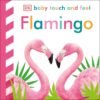 Flamingo - Baby Touch and Feel – A Bright and Tactile Adventure for Babies | DK Publishing