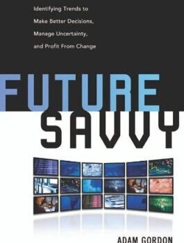 Future Savvy by Adam Gordon – Master the Art of Forecasting in a Rapidly Changing World | Amacom Books