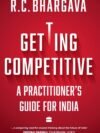 Getting Competitive by R. C. Bhargava – A Masterclass in Business Strategy and Leadership | Harper Business