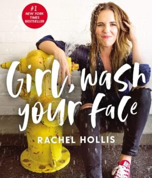 Girl, Wash Your Face by Rachel Hollis – Stop Believing the Lies About Who You Are | Harper Collins