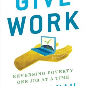 Give Work by Leila Janah – A Visionary Blueprint for Ending Poverty Through Purposeful Employment | Penguin Publications