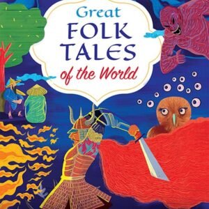 Great Folk Tales of the World by Anitha Murthy – A Spellbinding Collection of Timeless Stories | Speaking Tiger Books