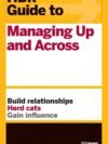 HBR Guide to Managing Up and Across – Build Better Workplace Relationships | Harvard Business Review Press