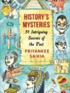 History's Mysteries: 51 Intriguing Secrets of the Past by Priyankee Saikia – Unearth the Unknown | Rupa Publications