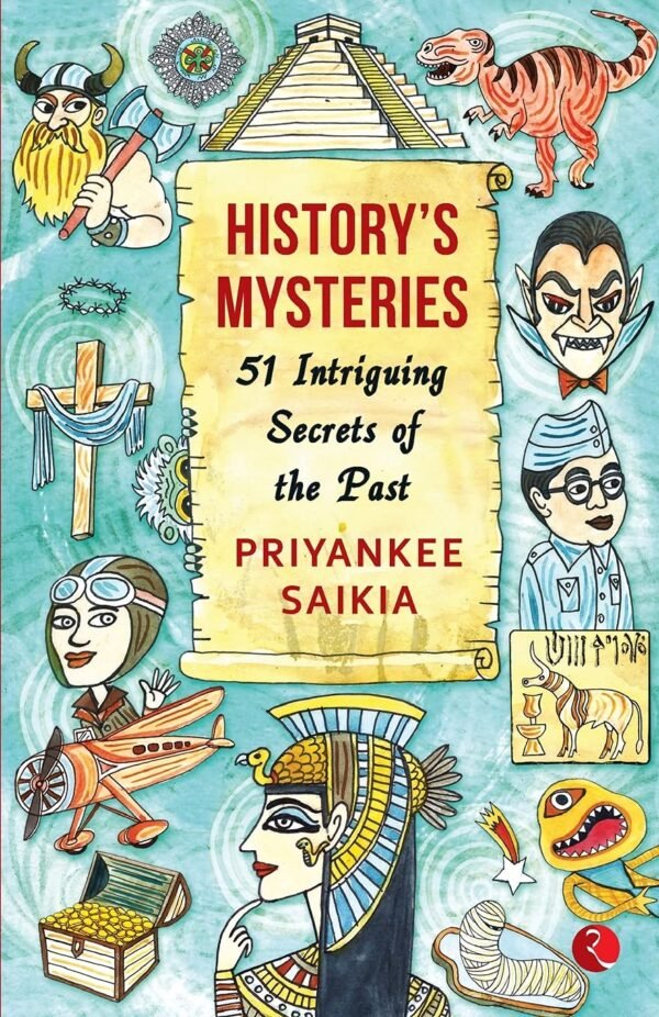 History's Mysteries: 51 Intriguing Secrets of the Past by Priyankee Saikia – Unearth the Unknown | Rupa Publications