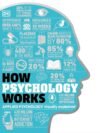How Psychology Works – Unlock the Secrets of the Human Mind | DK Publishing