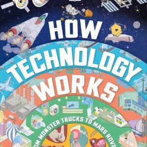 How Technology Works – A Visual Guide to the Wonders of the Modern World | DK Publishing