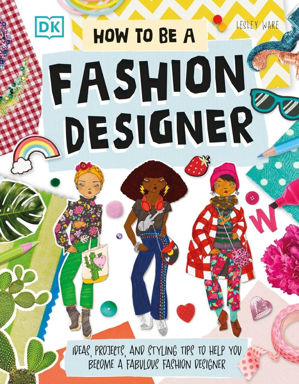 How To Be A Fashion Designer – A Creative Guide for Young Style Enthusiasts | DK Publishing