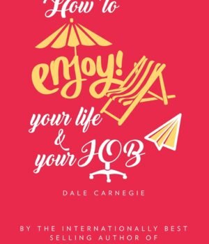 How to Enjoy Your Life and Your Job by Dale Carnegie – Unlock the Secrets to Happiness and Success | Amazing Reads Books