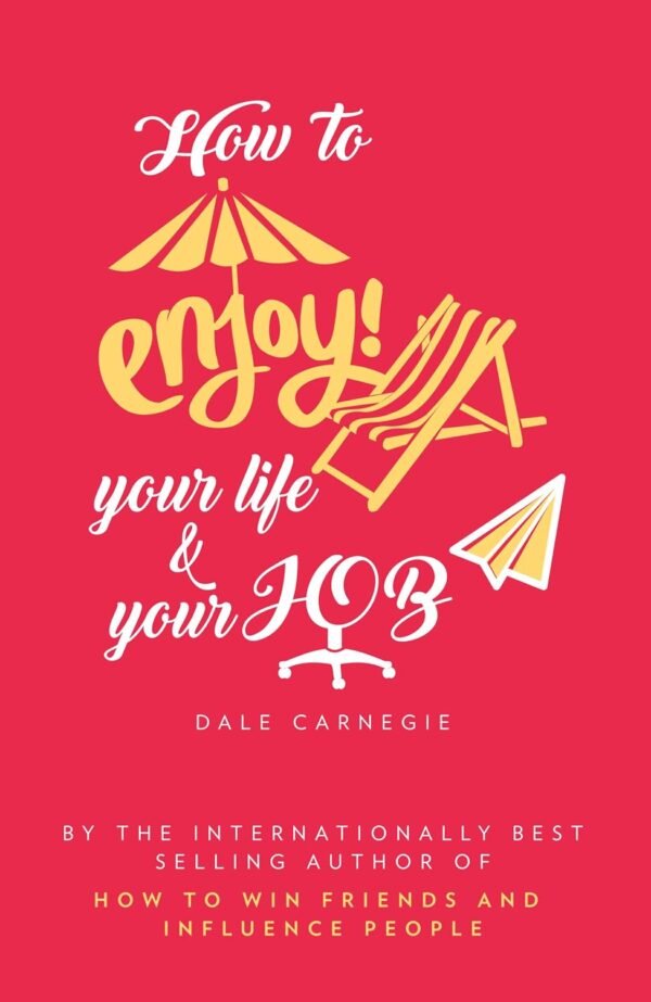 How to Enjoy Your Life and Your Job by Dale Carnegie – Unlock the Secrets to Happiness and Success | Amazing Reads Books