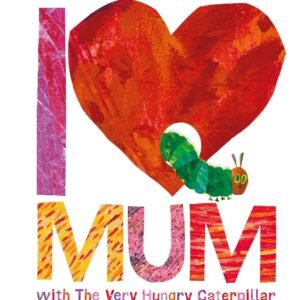 I Love Mum with The Very Hungry Caterpillar – A Heartwarming Gift Book by Eric Carle | Puffin Books