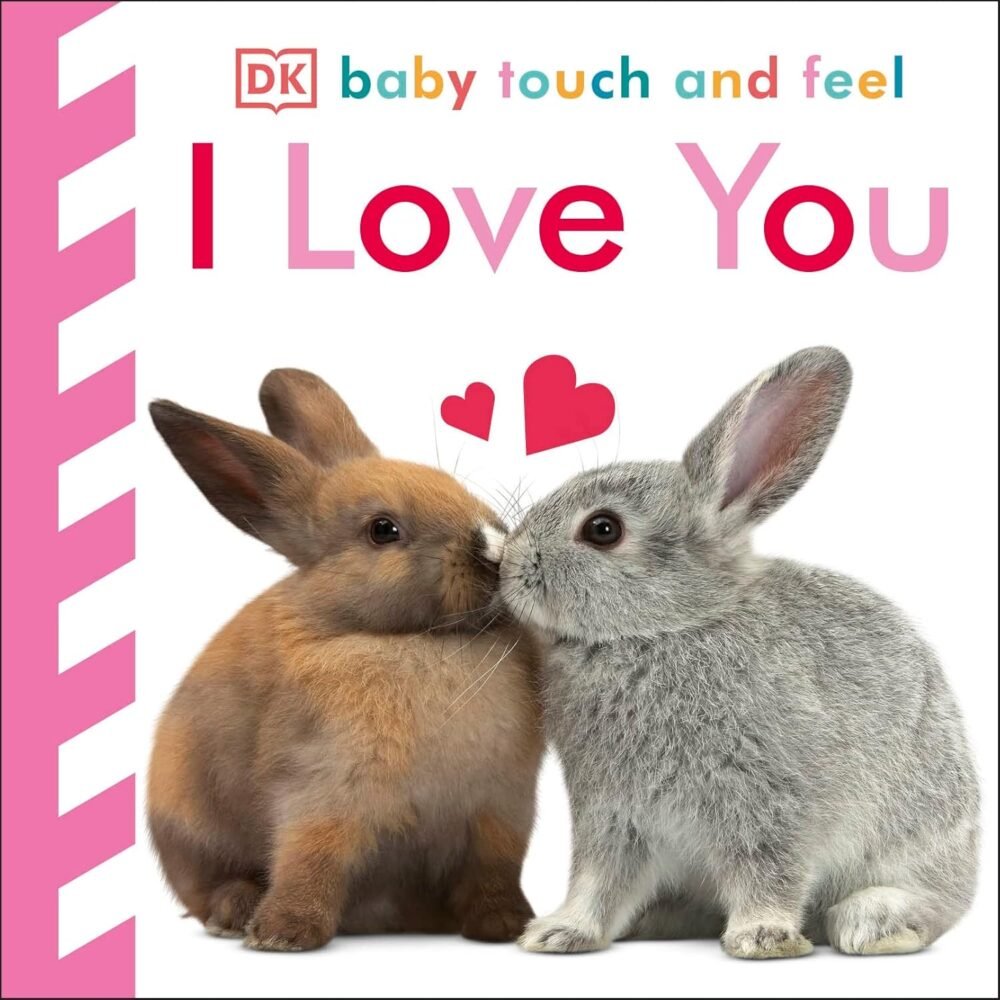 I Love You - Baby Touch and Feel – A Heartwarming Sensory Book for Babies | DK Publishing