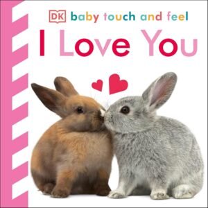 I Love You - Baby Touch and Feel – A Heartwarming Sensory Book for Babies | DK Publishing