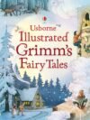 Illustrated Grimm's Fairy Tales – Classic Stories Brought to Life with Stunning Artwork | Usborne Books