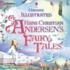 Illustrated Hans Christian Andersen's Fairy Tales – Timeless Classics Brought to Life | Usborne Books