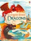 Illustrated Stories of Dragons – A Magical Collection of Timeless Tales | Usborne Books