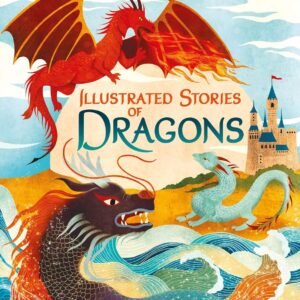 Illustrated Stories of Dragons – A Magical Collection of Timeless Tales | Usborne Books