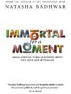 Immortal for A Moment by Natasha Badhwar – A Heartfelt Exploration of Love, Loss, and Self-Discovery | Simon & Schuster