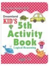 Kid's 5th Activity – Logical Reasoning | Fun & Educational Workbook by Dreamland Publications