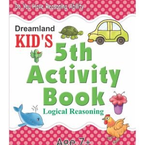 Kid's 5th Activity – Logical Reasoning | Fun & Educational Workbook by Dreamland Publications