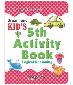 Kid's 5th Activity – Logical Reasoning | Fun & Educational Workbook by Dreamland Publications