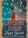 Lafcadio Hearn Short Stories – Timeless Tales of Mystery, Folklore, and the Supernatural | Arcturus Publishing