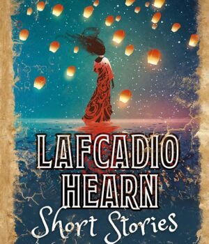 Lafcadio Hearn Short Stories – Timeless Tales of Mystery, Folklore, and the Supernatural | Arcturus Publishing