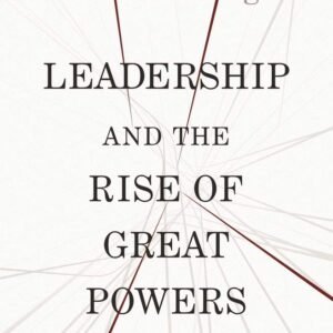 Leadership and the Rise of Great Powers by Xuetong Yan – A Groundbreaking Take on Global Power Dynamics | Princeton University Press