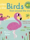 Listen to the Birds From Around the World – A Delightful Sound Book for Young Nature Lovers | Nosy Crow Books