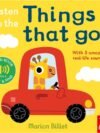 Listen to the Things That Go by Marion Billet – A Noisy Adventure for Curious Little Ears | Nosy Crow Books