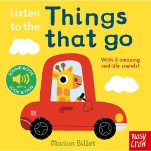 Listen to the Things That Go by Marion Billet – A Noisy Adventure for Curious Little Ears | Nosy Crow Books