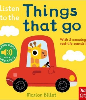 Listen to the Things That Go by Marion Billet – A Noisy Adventure for Curious Little Ears | Nosy Crow Books