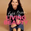 Living Beauty by Bobbi Brown – A Guide to Beauty, Confidence, and Self-Care | Headline