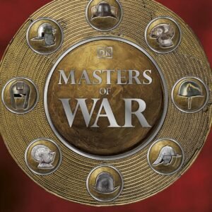 Masters of War – A Definitive Visual History of Warfare Through the Ages | DK Publishing