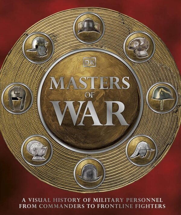 Masters of War – A Definitive Visual History of Warfare Through the Ages | DK Publishing