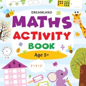 Maths Activity Book (Age 5+) – Fun, Engaging Early Learning for Young Minds | Dreamland Publications