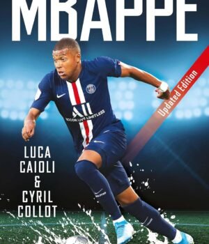 Mbappé by Cyril Collot and Luca Caioli – The Fascinating Story of Football's Rising Star | Icon Books