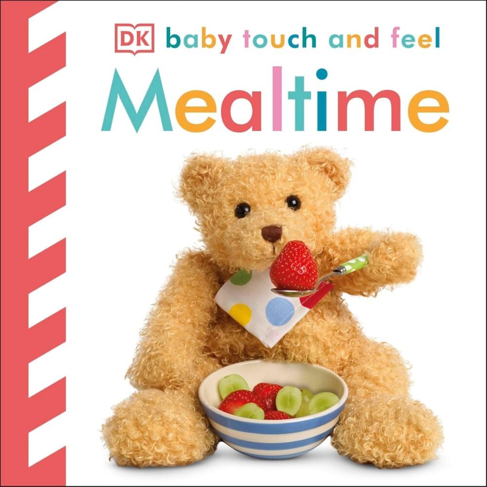 Mealtime – Baby Touch and Feel: A Sensory Delight for Curious Little Hands | DK Publishing