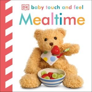 Mealtime – Baby Touch and Feel: A Sensory Delight for Curious Little Hands | DK Publishing