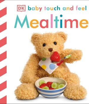 Mealtime – Baby Touch and Feel: A Sensory Delight for Curious Little Hands | DK Publishing
