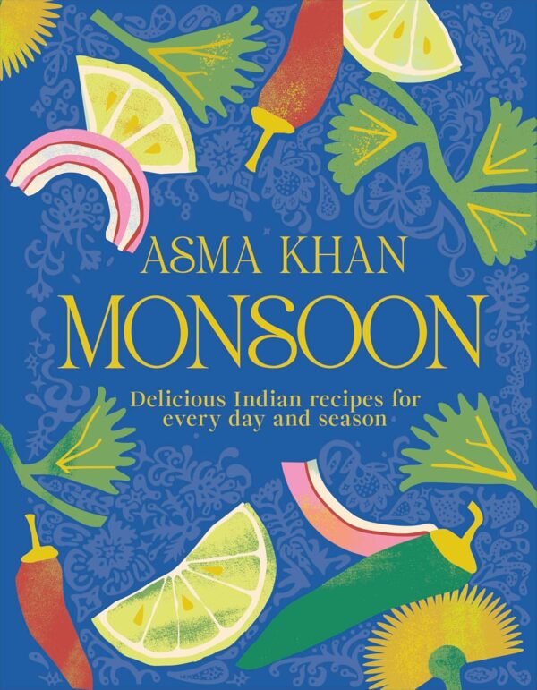 Monsoon: Delicious Indian Recipes for Every Day and Season – A Vibrant Celebration of Indian Home Cooking | DK Publishing