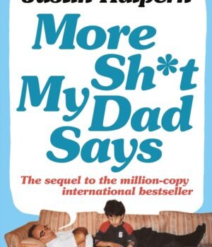 More Shit My Dad Says by Justin Halpern – Hilarious, Heartfelt, and Unapologetically Honest | Pan MacMillan