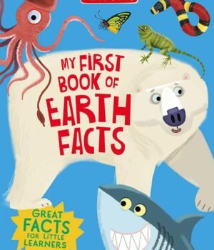 My First Book of Earth Facts – A Fun and Fascinating Introduction to Our Planet | Miles Kelly