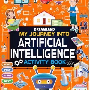 My Journey into Artificial Intelligence Activity Book – A Fun and Educational Exploration of AI | Dreamland Publications