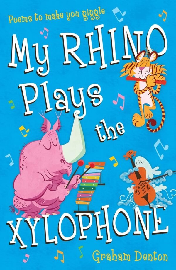 My Rhino Plays the Xylophone by Graham Denton – A Joyful Collection of Giggle-Worthy Poems | Bloomsbury